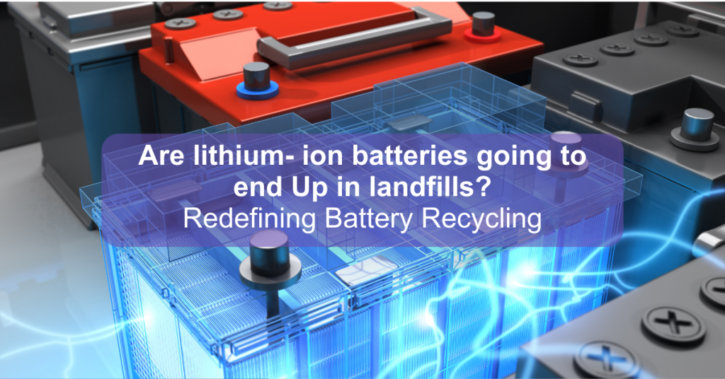 Are Lithium- ion Batteries Going to End Up in Landfills?